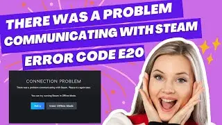 [Solved] There Was A Problem Communicating With Steam & Fix Steam error code E20