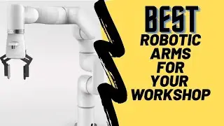 Top 5 affordable Desktop Robotic Arms for your Workshop 2021