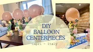 DIY Balloon Centerpieces| Capri/ Italy Theme Balloons