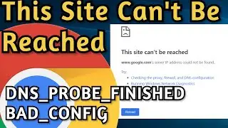 How To Fix: This Site Can't Be Reached, Google Chrome, Windows 10 | DNS PROBE FINISHED BAD CONFIG