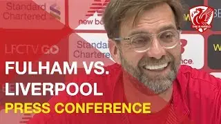 Fulham vs. Liverpool | Jurgen Klopp Press Conference