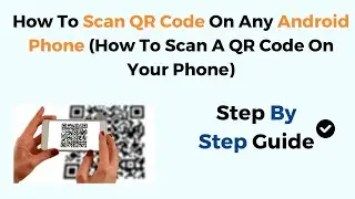 How To Scan QR Code On Any Android Phone (How To Scan A QR Code On Your Phone)