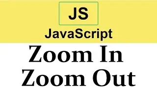 #35 Zoom In Zoom Out effect in JavaScript