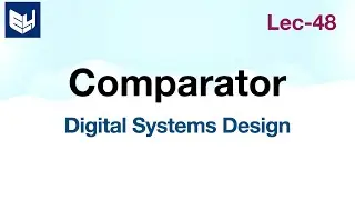 Digital Comparator | 2-bit | Part-1/2 | Digital Systems Design | Lec-48