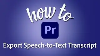 How to export speech-to-text transcript as a text file in Premiere Pro