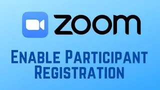 How to Enable Participant Registration in Zoom Meetings