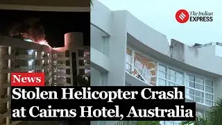 Cairns Helicopter Crash: Helicopter Crash in Cairns Kills Pilot, Sparks Hotel Evacuation