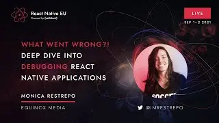 React Native EU 2021: Monica Restrepo - What went wrong?! Deep dive into debugging RN applications