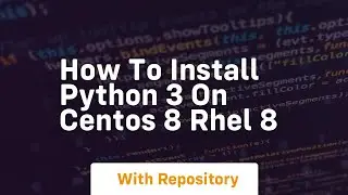 How to install python 3 on centos 8 rhel 8