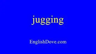 How to pronounce jugging in American English