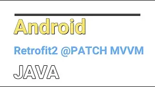 ANDROID | JAVA | EASY WAY TO IMPLEMENT RETROFIT2 PATCH API Call WITH MVVM