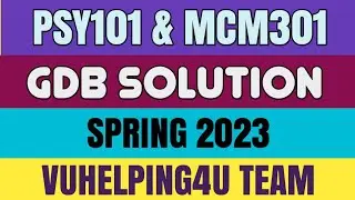 PSY101 & MCM301 GDB Solution Spring 2023/ Psy101 GDB Solution/Mcm301 GDB Solution 2023