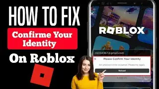 How to fix Roblox Please confirm your identity | an unknown error occurred please try Again