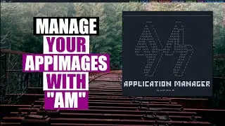 Managing AppImages Is Easy With "AM" Application Manager