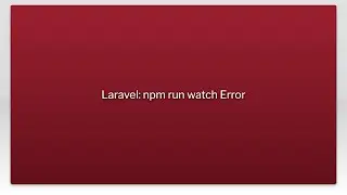 Laravel: npm run watch Error