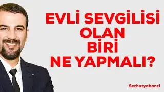 EVLİ SEVGİLİSİ OLAN NE YAPMALI?