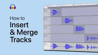 How To Insert & Merge Tracks in Audacity