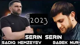 Sadiq Hemzeyev ft Babek Nur -Serin Serin 2023