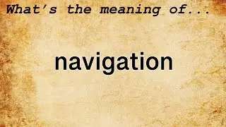 Navigation Meaning | Definition of Navigation