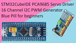 113. STM32CubeIDE PCA9685 PWM Servo Driver with STM32 F103C8T6