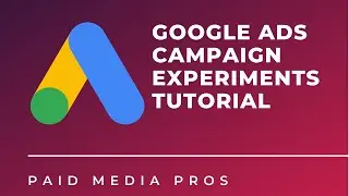 Google Ads Campaign Experiments