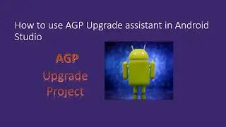 How to use AGP Upgrade Assistance in Android Studio