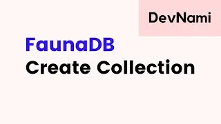 FaunaDB - How to Create Collection in FaunaDB Database