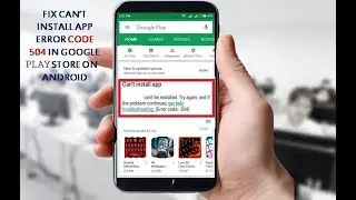 Fix Can’t Install app Error Code 504 in Google Play Store on Android