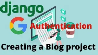 Django Blog Project using Google Authentication | Django Beginner's Project
