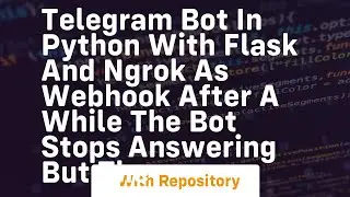 Telegram Bot in python with Flask and Ngrok as webhook after a while the bot stops answering but the