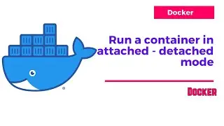 Docker |  Run a container in attached - detached mode