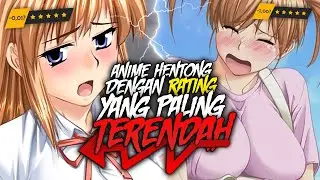 10 ANIME HENTONG Dengan RATING Paling RENDAH!!!