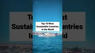 Top 10 Most Sustainable Countries in the World 🌍🔥 