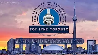 Top Lyne Toronto - Mama Said Knock You Out