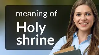 Understanding Holy Shrine: A Dive into Meaning and Usage