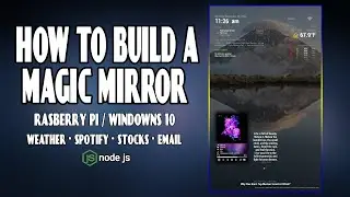 HOW TO BUILD A MAGIC MIRROR | W/NODE JS [WIN10]