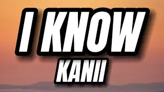 Kanii - I Know (Lyrics) | I f up oh girl I know