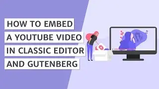 How to Add YouTube Video in Classic Editor & Gutenberg