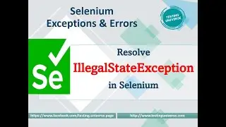 Resolve IllegalStateException in Selenium | How to resolve Illegal State Exception in Selenium