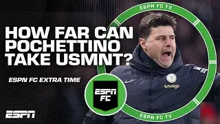 How far could Pochettino take this current USMNT squad? | ESPN FC Extra Time