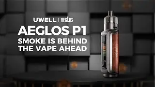 UWELL Aeglos P1 - Smoke Is Behind,The Vape Ahead.