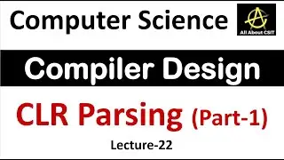 CLR Parsing Introduction in Compiler Design | Compiler Design Tutorial | Lec-22