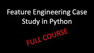 Feature Engineering Case Study in Python for Machine Learning Engineers