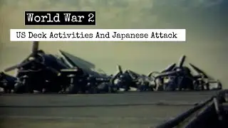 World War 2 - Flight Deck Activities And Airplanes During Japanese Attack (1945)