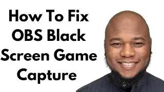 How To Fix OBS Black Screen Game Capture | OBS Black Screen Fix for Game Capture | Display Capture