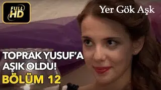 Yer Gök Aşk 12. Bölüm / Full HD (Tek Parça) - Toprak Yusufa Aşık Oldu