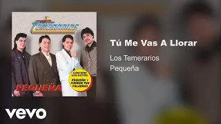 Los Temerarios - Tú Me Vas A Llorar (Audio)