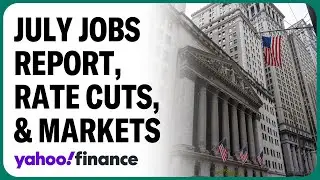 What the July jobs report means for rate cuts and markets