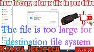 how to copy a large file in pen drive | the file is too large for the destination file system