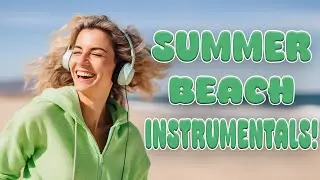 Summer Beach Instrumentals 🏖️ 🌊 🏄| 3 + Hours